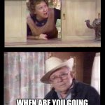 All In the Family | HEY ARCHIE; WHEN ARE YOU GOING TO SPARTA, MISSISSIPPI TO BE THERE CHIEF OF POLICE? | image tagged in all in the family | made w/ Imgflip meme maker