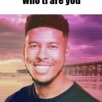 who are you meme