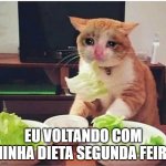 (Boomer meme) voltando dieta | EU VOLTANDO COM MINHA DIETA SEGUNDA FEIRA | image tagged in dieta ruim | made w/ Imgflip meme maker