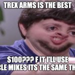 I'll Buy Your Entire Stock | TREX ARMS IS THE BEST; $100??? F IT I'LL USE UNCLE MIKES ITS THE SAME THING | image tagged in i'll buy your entire stock | made w/ Imgflip meme maker