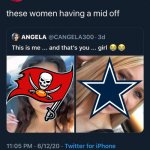 Bucs and cowboys still suck | image tagged in women mid off | made w/ Imgflip meme maker
