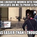 I hope she's just hairy and not another dude in chick's clothing | BAITING LIBERATED WOMEN INTO FORCING
THEMSELVES ON ME TO PROVE A POINT; WAS EASIER THAN I THOUGHT | image tagged in crowder versus sjw | made w/ Imgflip meme maker