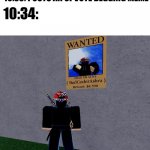 Guess who’s wanted | 10:33: POSTS AN UPVOTE BEGGING MEME; 10:34: | image tagged in guess who s wanted | made w/ Imgflip meme maker