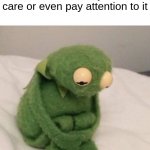 what better than it... huh | when you show your friend a movie and they don't care or even pay attention to it | image tagged in sad kermit,sad | made w/ Imgflip meme maker