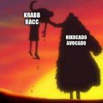 R.I.P krabb bacc | KRABB BACC; NIKOCADO AVOCADO | image tagged in crocodile kill luffy,memes | made w/ Imgflip meme maker
