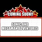 This Sonic and Megaman crossover anime series needs to happen ASAP! | COMING SOON!! SONIC AND MEGAMAN ADVENTURES | image tagged in movie coming soon | made w/ Imgflip meme maker