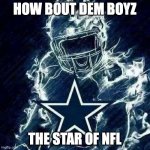 Dallas Cowboys Player Art | HOW BOUT DEM BOYZ; THE STAR OF NFL | image tagged in dallas cowboys player art | made w/ Imgflip meme maker