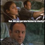 Boston Marathon | Dad, did you get into Boston by charity? | image tagged in dad are you in the mafia,marathon | made w/ Imgflip meme maker
