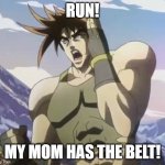 Nigerundayo | RUN! MY MOM HAS THE BELT! | image tagged in nigerundayo | made w/ Imgflip meme maker