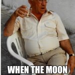 That’s amore | WHEN THE MOON HITS YOUR EYE LIKE A BIG PIZZA PIE | image tagged in old italian man | made w/ Imgflip meme maker