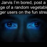 Potato | Jarvis I’m bored, post a image of a random vegetable to trigger users on the fun stream | image tagged in gifs,idk | made w/ Imgflip video-to-gif maker