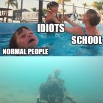 School in a nutshell | NORMAL PEOPLE IDIOTS SCHOOL PEOPLE WHO ACTULLY STUDY | image tagged in swimming pool kids | made w/ Imgflip meme maker