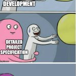 When agile is really waterfall | AGILE DEVELOPMENT; DETAILED PROJECT SPECIFICATION; WATERFALL DEVELOPMENT | image tagged in running away baloon 2 | made w/ Imgflip meme maker