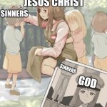 Germany Oneesan | SINNERS; JESUS CHRIST; SINNERS; GOD | image tagged in germany oneesan | made w/ Imgflip meme maker