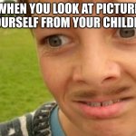 If I had a time machine, I'd take the camera away from my parents. | WHEN YOU LOOK AT PICTURE OF YOURSELF FROM YOUR CHILDHOOD | image tagged in disgust man | made w/ Imgflip meme maker