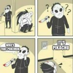 no | WHO'S THAT POKEMON IT"S PIKACHU | image tagged in hiding from serial killer | made w/ Imgflip meme maker