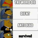 Hmm | THE WORD DIE DIE'NT ANTI DEAD survived | image tagged in tuxedo winnie the pooh 4 panel | made w/ Imgflip meme maker