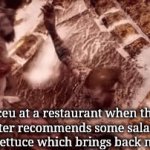 Really hoping my gif template becomes popular. | Iceu at a restaurant when the waiter recommends some salad (it contains lettuce which brings back memories) | image tagged in gifs,funny,memes,funny memes,why are you reading this,please stop | made w/ Imgflip video-to-gif maker