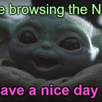 hope you're looking at funny memes tonight :] | To those browsing the New Tab:; Have a nice day :] | image tagged in baby yoda smiling,new stream,grogu,baby yoda,have a nice day | made w/ Imgflip meme maker