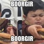 Boorgir | BOORGIR; BOORGIR | image tagged in borgir | made w/ Imgflip meme maker