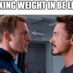 I can't even have a staredown with my crush | BOXING WEIGHT IN BE LIKE: | image tagged in captain america and ironman | made w/ Imgflip meme maker