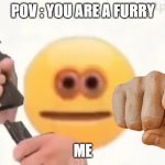 Pov : You Are A  Furry >:( | POV : YOU ARE A FURRY; ME | image tagged in emoji gun | made w/ Imgflip meme maker