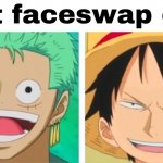 the one piece is real | image tagged in luffy zoro faceswap | made w/ Imgflip meme maker