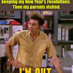 New Year's resolutions | Lasting nearly three weeks keeping my New Year's resolutions. 
Then my parents visited. | image tagged in kramer | made w/ Imgflip meme maker
