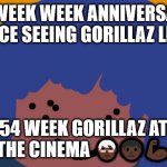 No one from Linkin Park will die this week | 72 WEEK WEEK ANNIVERSARY SINCE SEEING GORILLAZ LIVE! 54 WEEK GORILLAZ AT THE CINEMA 🧓🏿👨🏿‍🦱💪🏿 | image tagged in no one from new order will die tomorrow | made w/ Imgflip meme maker