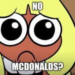 No Mcdonalds? | NO; MCDONALDS? | image tagged in agent 3 no bitches,memes,no bitches | made w/ Imgflip meme maker