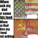 Only in TN | When i ask my dad for some of his food; When my Dad takes my food without asking | image tagged in bugs bunny my our | made w/ Imgflip meme maker