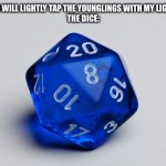 Rip | ANAKIN: I WILL LIGHTLY TAP THE YOUNGLINGS WITH MY LIGHTSABER
THE DICE: | image tagged in dice 20 | made w/ Imgflip meme maker