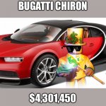 Bugatti Chiron | BUGATTI CHIRON; $4,301,450 | image tagged in bugatti chiron | made w/ Imgflip meme maker