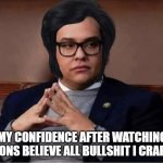 believe in yourself | MY CONFIDENCE AFTER WATCHING MINIONS BELIEVE ALL BULLSHIT I CRAP OUT | image tagged in george santos,congress,politicians,republicans,funny af,satire | made w/ Imgflip meme maker