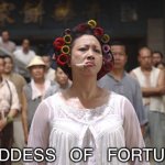Kung Fu Hustle Landlady | GODDESS   OF   FORTUNE | image tagged in kung fu hustle landlady | made w/ Imgflip meme maker