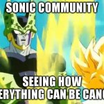 I dont know the context, but OK. | SONIC COMMUNITY; SEEING HOW EVERYTHING CAN BE CANON. | image tagged in cell feels the fear | made w/ Imgflip meme maker
