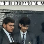 Gandhi ji ki teen bandar | GANDHI JI KE TEENO BANDAR | image tagged in gandhi ji ki teen bandar | made w/ Imgflip meme maker