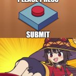 TrackWise | PLEASE PRESS; SUBMIT | image tagged in megumin button | made w/ Imgflip meme maker