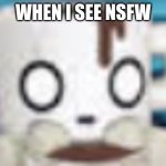 NSFW be like | WHEN I SEE NSFW | image tagged in coffee | made w/ Imgflip meme maker