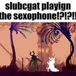 slugcat and the sexophone !!!!!!!!! meme