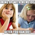 anyone can relate to this | COMING UP WITH MEME IDEAS; AFTER YOU RAN OUT | image tagged in thinking about vs actually playing,memes,relatable | made w/ Imgflip meme maker