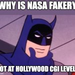 Nasa Fakery | WHY IS NASA FAKERY; NOT AT HOLLYWOOD CGI LEVEL? | image tagged in batman pondering,nasa hoax,cgi,space is fake,hollywood | made w/ Imgflip meme maker