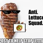 Anti lettuce | Anti.
Lettuce.
Squad. REPOST TO HELP STOP LETTUCE. | image tagged in anti lettuce | made w/ Imgflip meme maker