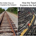 Based on a True Story | How the Teacher Explains the Subject:; How the Indian Guy on YouTube Explains the Subject: | image tagged in it's not that complicated,memes,funny,relatable memes,teacher,indian guy | made w/ Imgflip meme maker