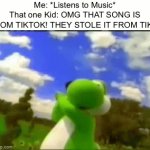 Don’t say it | Me: *Listens to Music*
That one Kid: OMG THAT SONG IS FROM TIKTOK! THEY STOLE IT FROM TIK— | image tagged in gifs,memes,funny,relatable,tiktok sucks,music | made w/ Imgflip video-to-gif maker