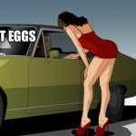 50 dollar anything you want | I GOT EGGS | image tagged in 50 dollar anything you want | made w/ Imgflip meme maker