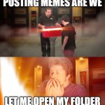 Meme folder | POSTING MEMES ARE WE; LET ME OPEN MY FOLDER | image tagged in treasure chest | made w/ Imgflip meme maker