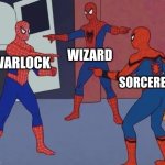 DnD magic classes | WARLOCK WIZARD SORCERER | image tagged in 3 spiderman pointing | made w/ Imgflip meme maker