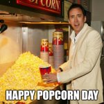cage popcorn | HAPPY POPCORN DAY | image tagged in cage popcorn | made w/ Imgflip meme maker