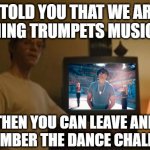Just like the old days | I TOLD YOU THAT WE ARE WATCHING TRUMPETS MUSIC VIDEO; THEN YOU CAN LEAVE AND REMEMBER THE DANCE CHALLENGE | image tagged in jeffrey dahmer tv | made w/ Imgflip meme maker